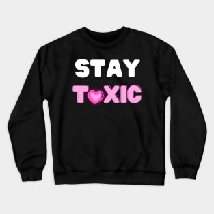 Stay Toxic Crewneck Sweatshirt